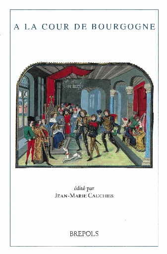 A la cour de Bourgogne. Le duc, son entourage, son train