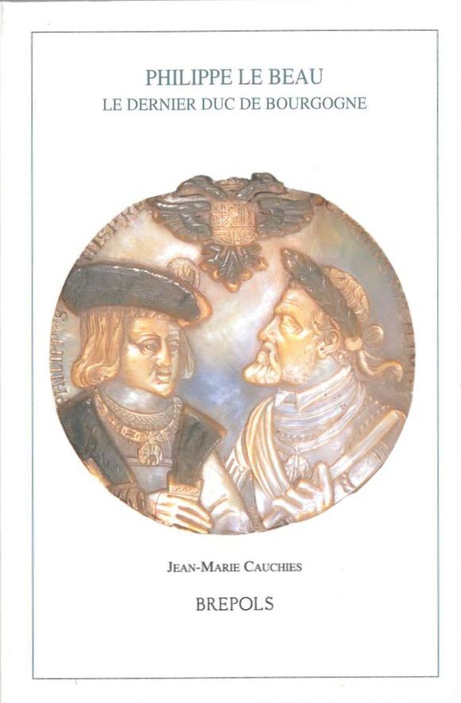 Philippe le Beau. Le dernier duc de Bourgogne