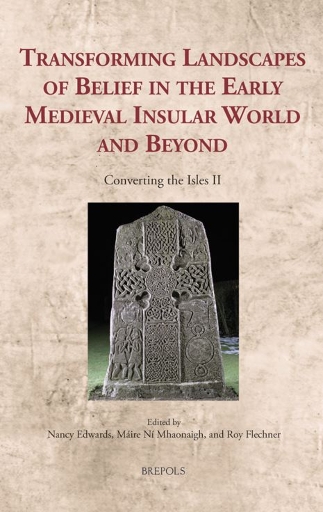 Transforming Landscapes of Belief in the Early Medieval Insular World and Beyond