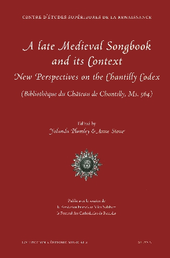 A Late Medieval Songbook and its Context: New Perspectives on the Chantilly Codex (Bibliothèque du Château de Chantilly, Ms. 564)