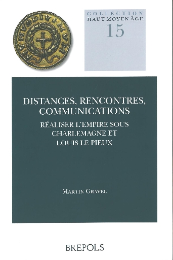 Distances, rencontres, communications : réaliser l’Empire sous Charlemagne et Louis le Pieux