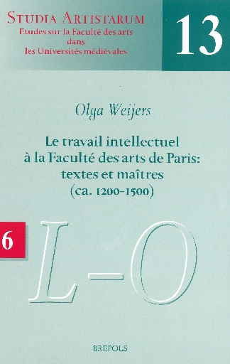 Le travail intellectuel à la Faculté des arts de Paris: textes et maîtres (ca. 1200-1500)