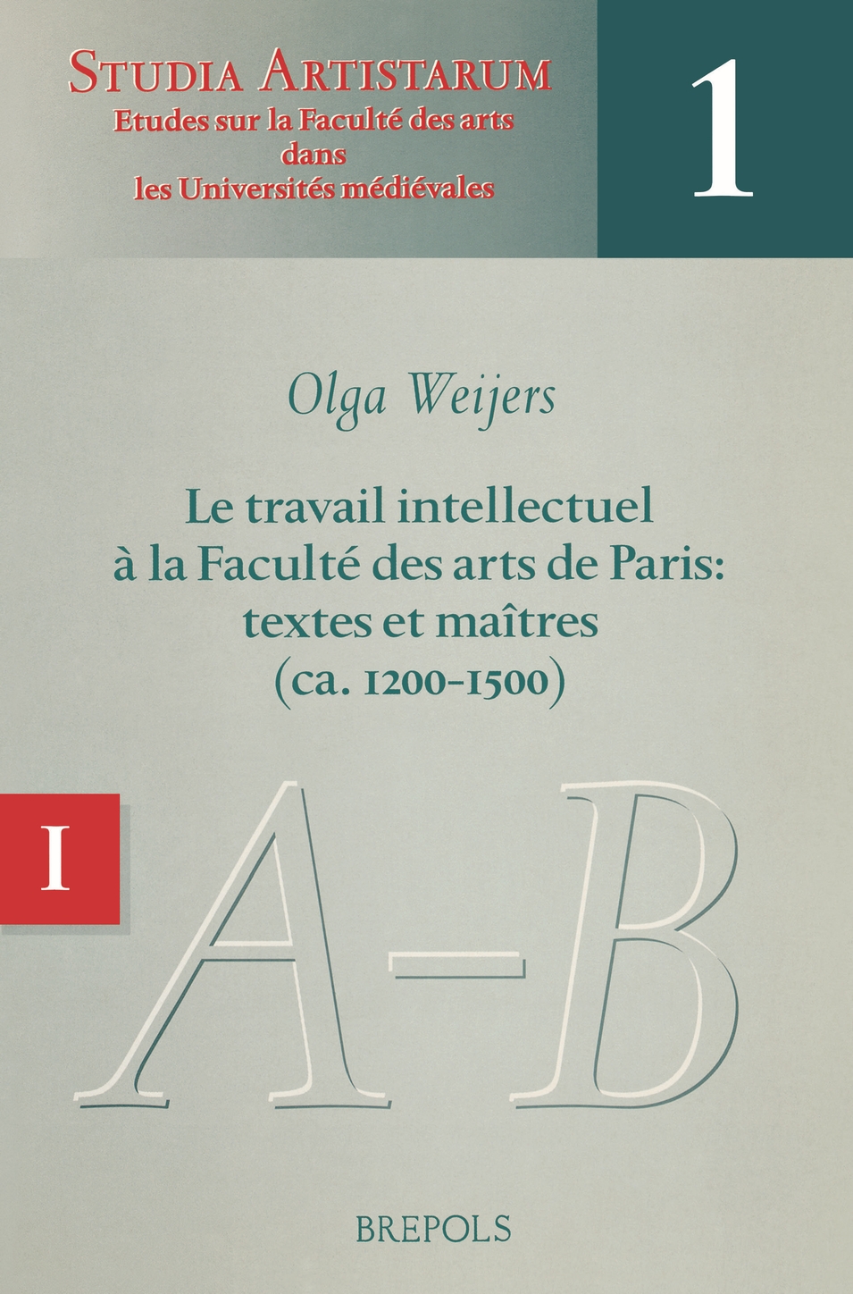 Le travail intellectuel à la Faculté des arts de Paris: textes et maîtres (ca. 1200-1500)