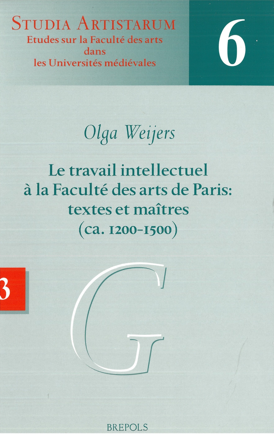 Le travail intellectuel à la Faculté des arts de Paris: textes et maîtres (ca. 1200-1500)