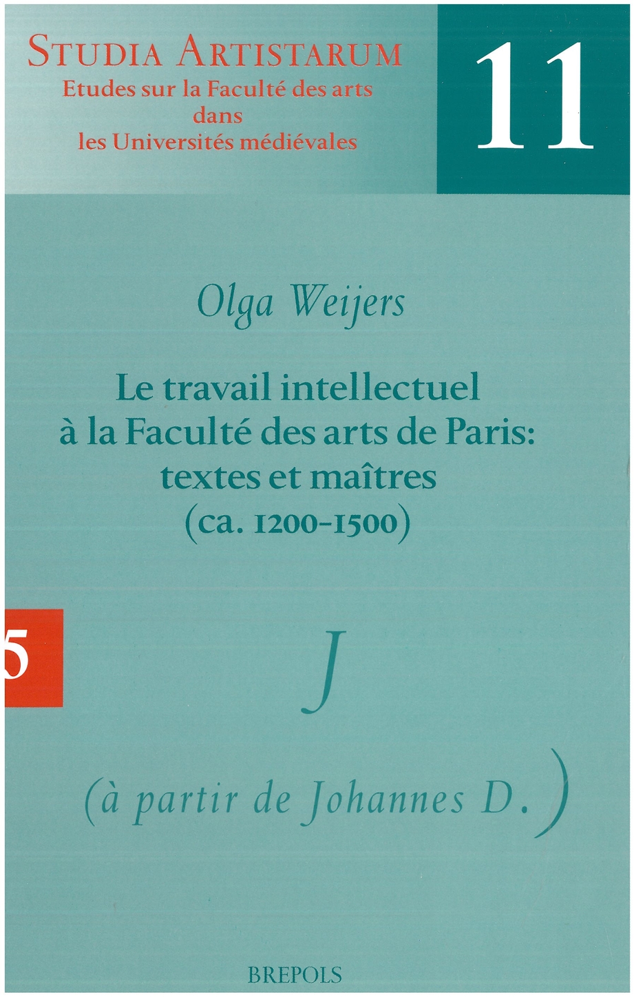 Le travail intellectuel à la Faculté des arts de Paris: textes et maîtres (ca. 1200-1500)