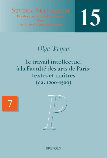 Le travail intellectuel à la Faculté des arts de Paris: textes et maîtres (ca. 1200-1500)