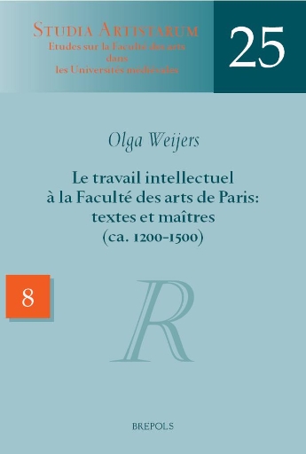 Le travail intellectuel à la Faculté des arts de Paris: textes et maîtres (ca. 1200-1500)