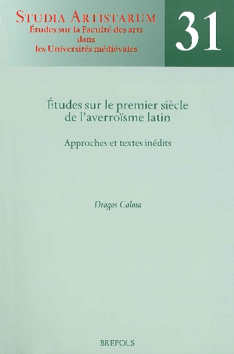 Etudes sur le premier siècle de l’averroïsme latin. Approches et textes inédits