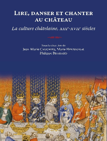 Lire, danser et chanter au château. La culture châtelaine, XIII-XVIIe siècles